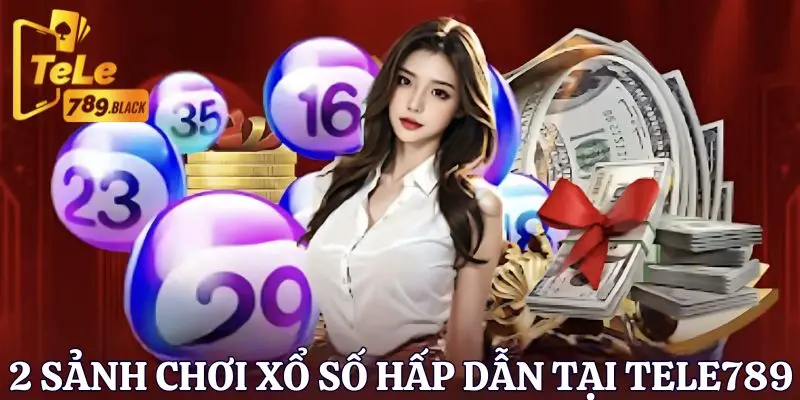 2 sảnh xổ số tele789 mang đến kho game khổng lồ