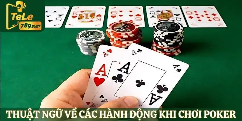 Các thuật ngữ về hành động chơi trong Poker 