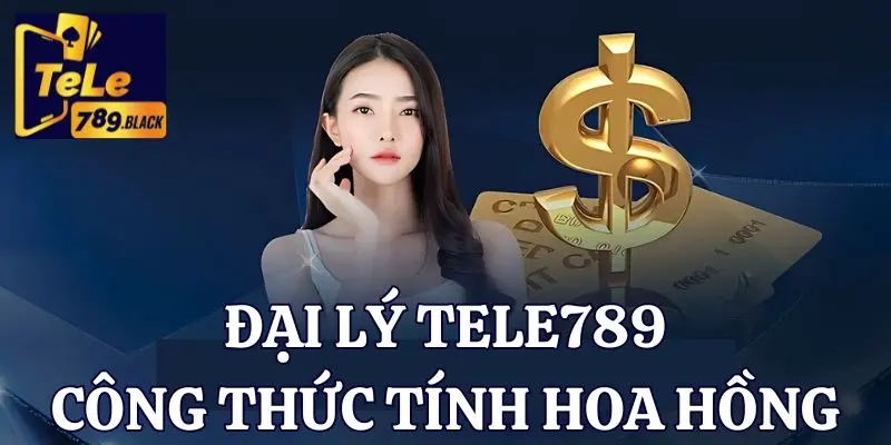 Công thức tính hoa hồng chi tiết dành cho đại lý Tele789