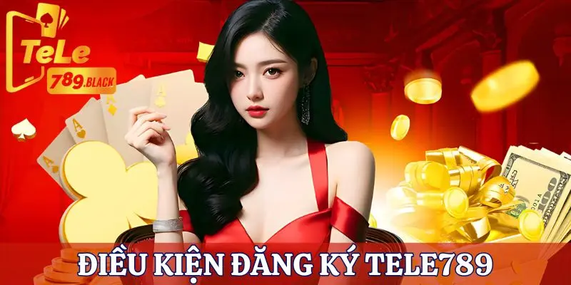 Điều kiện đăng ký Tele789 cần nắm cho tân binh 