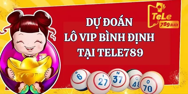 Dự đoán lô VIP Bình Định tại nhà cái Tele789