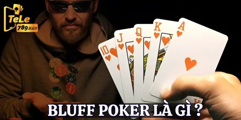 Định nghĩa cơ bản của hình thức Bluff Poker là gì?