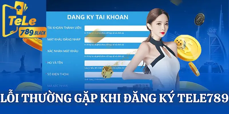 Lỗi khi đăng ký Tele789 thường gặp của hội viên