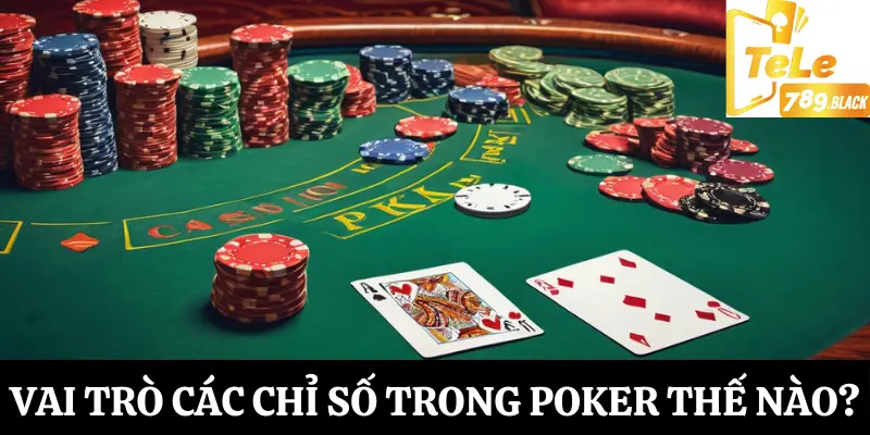 Lợi ích các chỉ số trong Poker mang lại cho người chơi