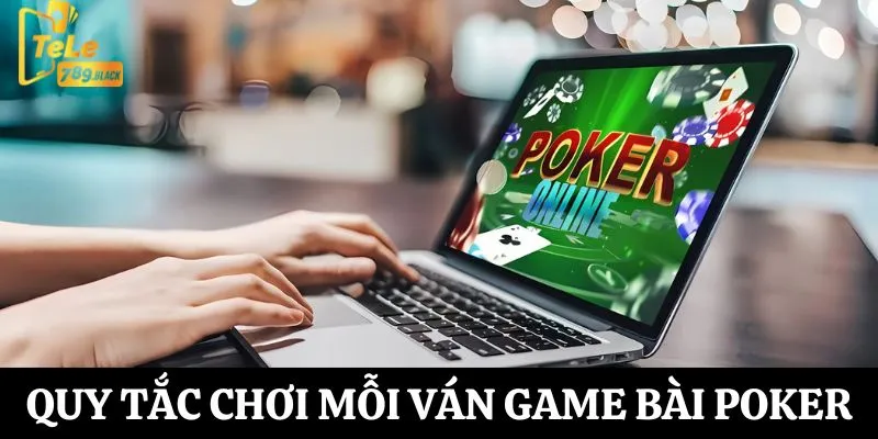 Quy tắc chơi game bài poker trong một ván