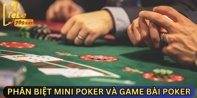 Phân biệt Mini Poker và game bài Poker truyền thống