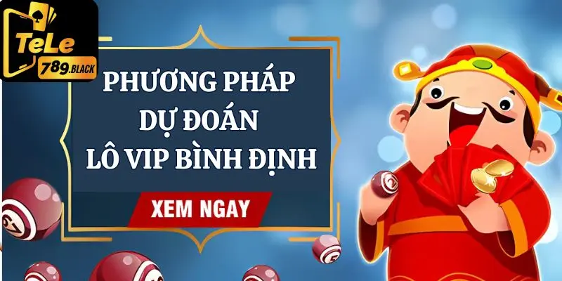 Tele789 bật mí phương pháp dự đoán lô VIP Bình Định hiệu quả