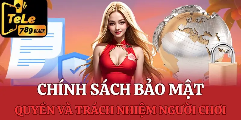 Người chơi có quyền và nghĩa gì gì đối với chính sách bảo mật Tele789?