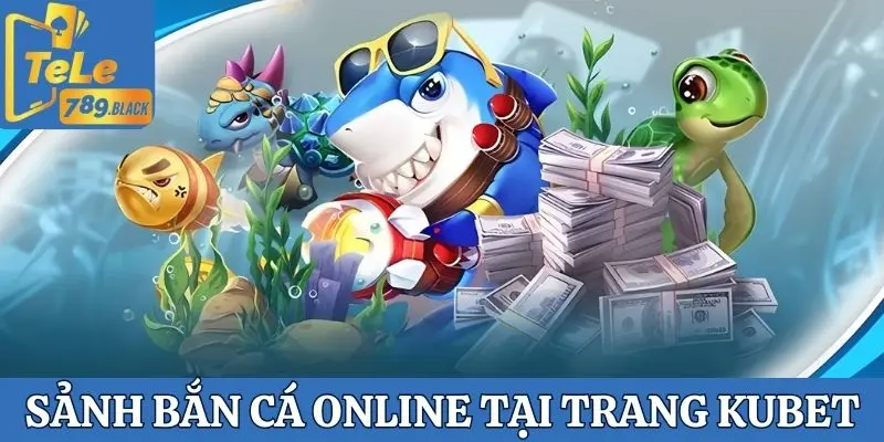 Tìm hiểu về sảnh bắn cá online trên trang Tele789