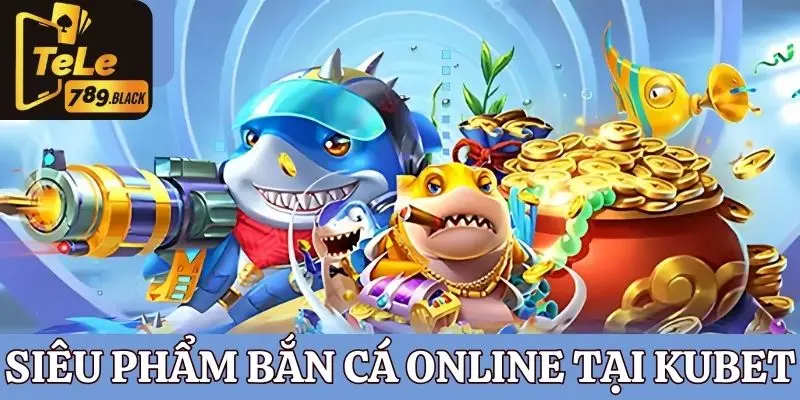 Top siêu phẩm bắn cá online trên trang Tele789