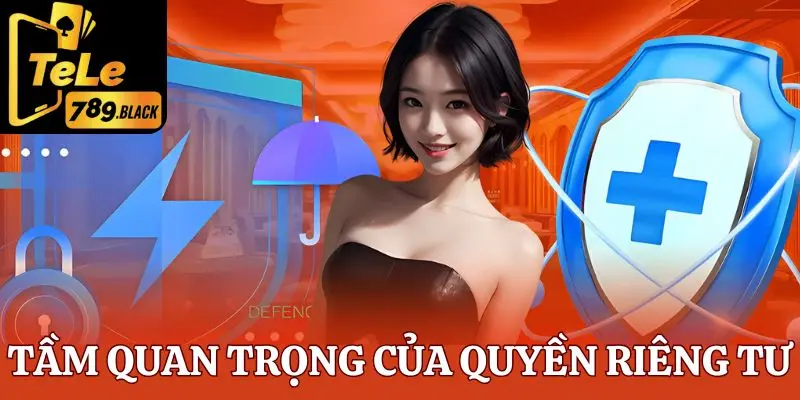 Quyền riêng tư tại Tele789 đóng vai trò quan trọng như thế nào?