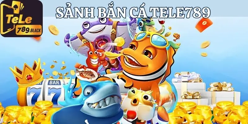 Tìm hiểu đôi nét về sảnh bắn cá Tele789