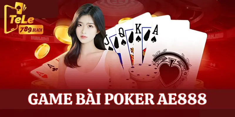 Tìm hiểu đôi nét về game bài Poker AE888