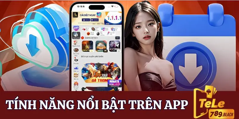 Tính năng nổi bật trên ứng dụng chơi game cá cược Tele789