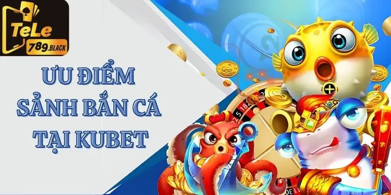 Điểm nổi bật tại sảnh bắn cá online trên trang Tele789